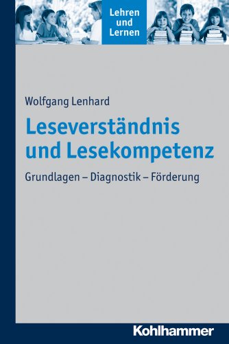 Leseverständnis und Lesekompetenz: Grundlagen - Diagnostik - Förderung (Lehren und Lernen)