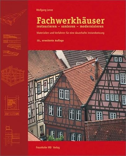 Fachwerkhäuser restaurieren - sanieren - modernisieren: Materialien und Verfahren für eine dauerhafte Instandsetzung. von Fraunhofer Irb Stuttgart