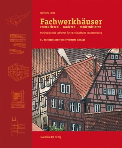 Fachwerkhäuser restaurieren - sanieren - modernisieren.: Materialien und Verfahren für eine dauerhafte Instandsetzung.