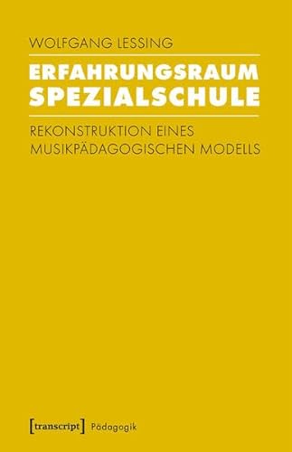 Erfahrungsraum Spezialschule: Rekonstruktion eines musikpädagogischen Modells (Pädagogik)