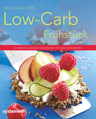 Low-Carb-Frühstück: 40 abwechslungsreiche Frühstücksideen mit wenig Kohlenhydraten (Küchenratgeberreihe)