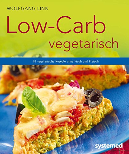 Low-Carb vegetarisch: Vegetarische Rezepte ohne Fisch und Fleisch
