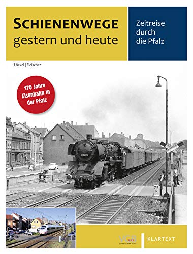 Schienenwege gestern und heute Pfalz: Zeitreise durch die Pfalz