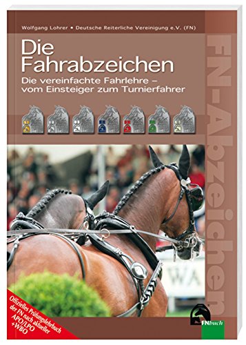 Die Fahrabzeichen: Die vereinfachte Fahrlehre - vom Einsteiger zum Turnierfahrer: Der Einstieg in die Fahrlehre (FN-Abzeichen)