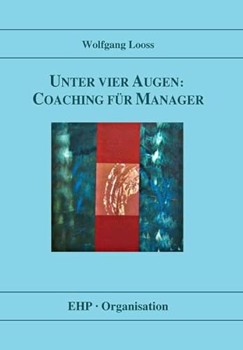 Unter vier Augen: Coaching für Manager (EHP-Organisation) von Edition Humanistische Psychologie - EHP