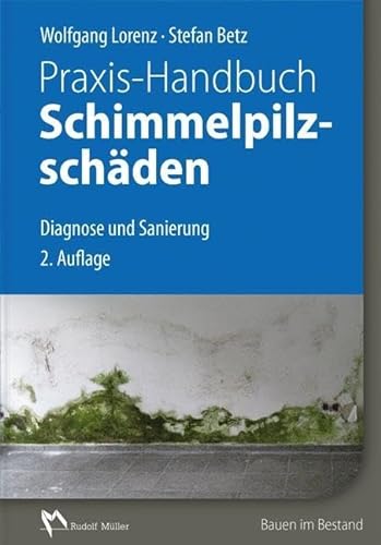 Praxis-Handbuch Schimmelpilzschäden: Diagnose und Sanierung