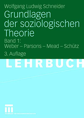 Grundlagen der soziologischen Theorie: Band 1: Weber - Parsons - Mead - Schütz von VS Verlag für Sozialwissenschaften