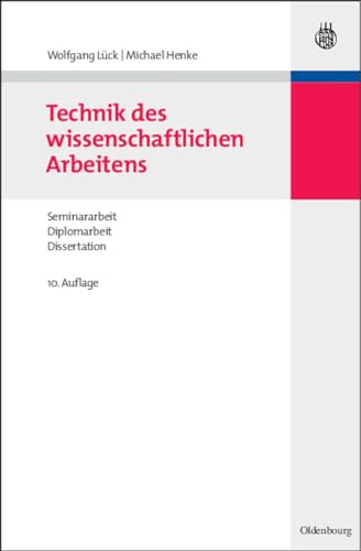Technik des wissenschaftlichen Arbeitens: Seminararbeit, Diplomarbeit, Dissertation von de Gruyter Oldenbourg
