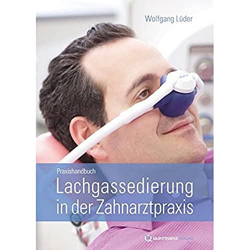 Lachgassedierung in der Zahnarztpraxis: Praxishandbuch von Quintessenz Verlags-GmbH