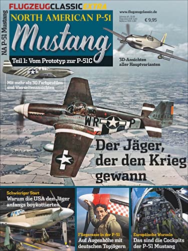 P-51 Mustang – Flugzeug Classic Extra 10: Der Jäger, der den Krieg gewann, Teil 1 von GeraMond