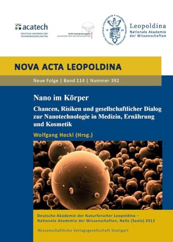 Nano im Körper: Chancen, Risiken und gesellschaftlicher Dialog zur Nanotechnologie in Medizin, Ernährung und Kosmetik (Nova Acta Leopoldina - Neue Folge) von Wissenschaftliche Verlagsgesellschaft Stuttgart