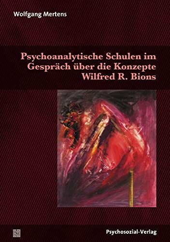 Psychoanalytische Schulen im Gespräch über die Konzepte Wilfred R. Bions (Bibliothek der Psychoanalyse) von Psychosozial Verlag GbR