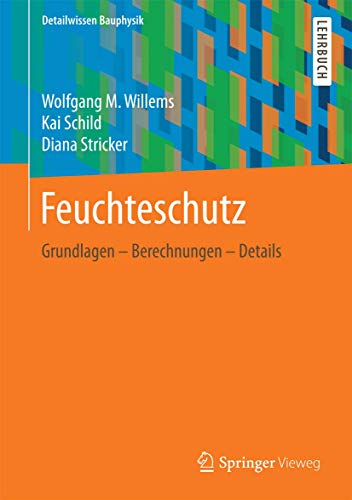 Feuchteschutz: Grundlagen – Berechnungen – Details (Detailwissen Bauphysik)