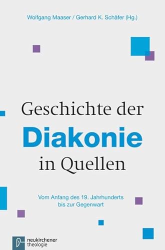 Geschichte der Diakonie in Quellen: Vom Anfang des 19. Jahrhunderts bis zur Gegenwart