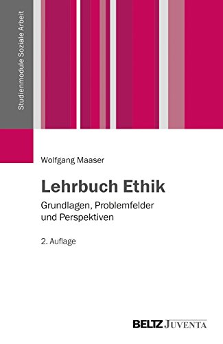 Lehrbuch Ethik: Grundlagen, Problemfelder und Perspektiven (Studienmodule Soziale Arbeit)