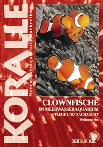 Clownfische im Meerwasseraquarium: Pflege und Nachzucht: Die Gattung Amphiprion percula und andere Arten (Buchreihe Art für Art Meerwasser)