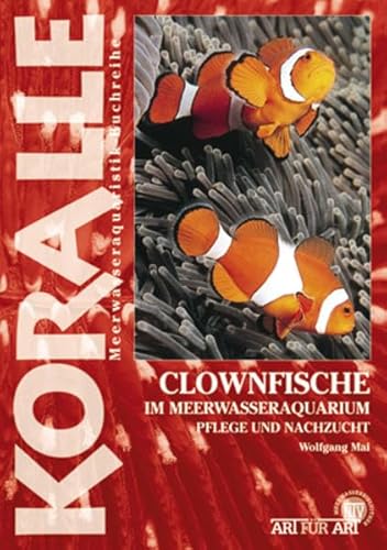 Clownfische im Meerwasseraquarium: Pflege und Nachzucht: Die Gattung Amphiprion percula und andere Arten (Buchreihe Art für Art Meerwasser)