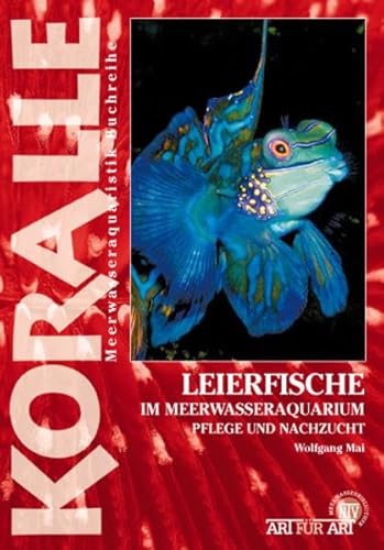 Leierfische im Meerwasseraquarium: Pflege und Nachzucht: Koralle / Im Meerwasseraquarium, Pflege und Nachzucht (Buchreihe Art für Art Meerwasser)