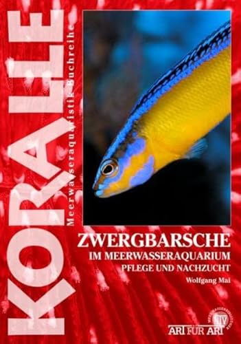 Zwergbarsche im Meerwasseraquarium: Pflege und Nachzucht (Buchreihe Art für Art Meerwasser)