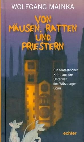 Von Mäusen, Ratten und Priestern: Ein fantastischer Krimi aus der Unterwelt des Würzburger Doms von Echter Verlag GmbH