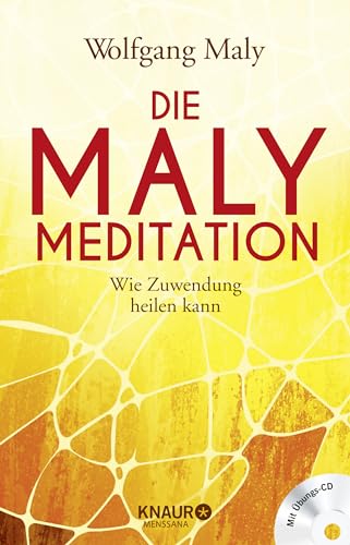 Die Maly-Meditation: Wie Zuwendung heilen kann von Knaur MensSana HC