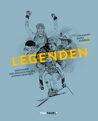 Legenden: Geschichte und Geschichten des alpinen Skisports