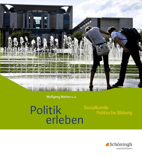 Politik erleben - Ausgabe B: Schülerband: Schulbuch (Politik erleben: Sozialkunde - Politische Bildung. Ausgabe B - Bisherige Ausgabe) Politik erleben - Ausgabe B: Schülerband: Schulbuch (Politik erleben: Sozialkunde - Politische Bildung. Ausgabe B - Bisherige Ausgabe)