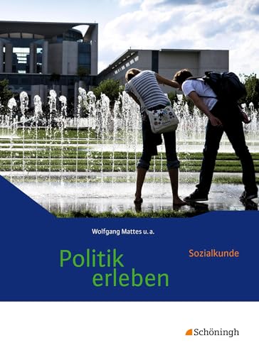 Politik erleben - Sozialkunde - Stammausgabe - Neubearbeitung: Schülerband: Schulbuch Aktualisierte Auflage 2016