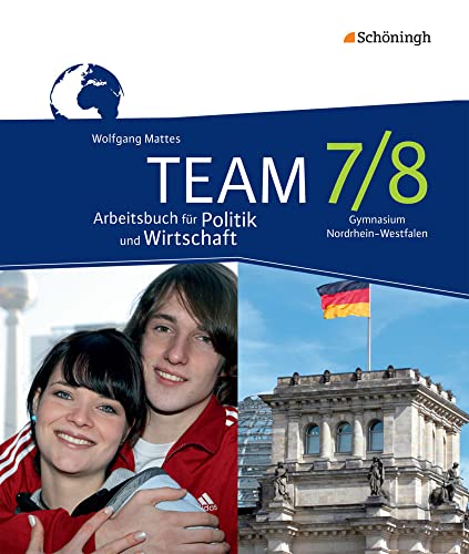 TEAM - Arbeitsbücher für Politik und Wirtschaft - Ausgabe für Gymnasien in Nordrhein-Westfalen - Neubearbeitung: Arbeitsbuch 7/8 (TEAM: Arbeitsbücher ... für Gymnasien (G8) in Nordrhein-Westfalen) von Westermann Bildungsmedien Verlag GmbH