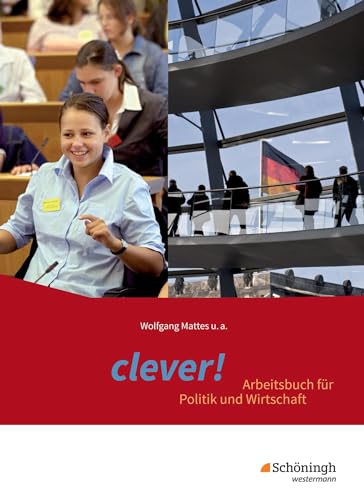 clever! - Arbeitsbuch für Politik und Wirtschaft - Für Gymnasien in Hessen: Schülerband: Schulbuch (clever!: Arbeitsbuch für Politik und Wirtschaft - Ausgabe 2014 für Gymnasien in Hessen)