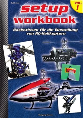 RC-Heli-Action Setup Workbook Volume I: Basiswissen für die Einstellung von RC-Helikoptern