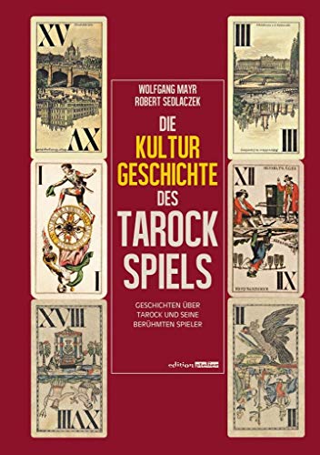 Die Kulturgeschichte des Tarockspiels: Geschichte über Tarock und seine berühmten Spieler von Edition Atelier