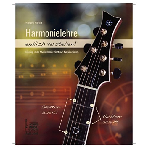Harmonielehre endlich verstehen!: Einstieg in die Musiktheorie (nicht nur) für Gitarristen. von Acoustic Music Books