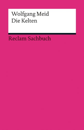 Die Kelten: Meid, Wolfgang – Geschichte, Kultur und was von ihnen erhalten blieb – 2. Auflage (Reclams Universal-Bibliothek) von Reclam Philipp Jun.