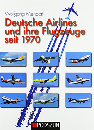 Deutsche Airlines und ihre Flugzeuge seit 1970 von Podszun GmbH