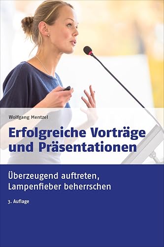 Erfolgreiche Vorträge und Präsentationen: Überzeugend auftreten, Lampenfieber beherrschen (dtv Beck Wirtschaftsberater)