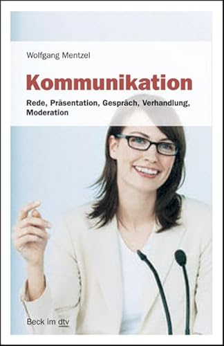 Kommunikation: Rede, Präsentation, Gespräch, Verhandlung, Moderation (Beck im dtv) von beck im dtv