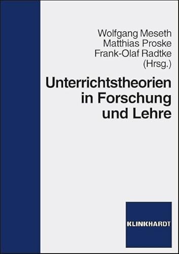 Unterrichtstheorien in Forschung und Lehre Unterrichtstheorien in Forschung und Lehre von Julius Klinkhardt
