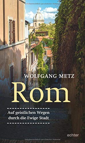 Rom - Auf geistlichen Wegen durch die ewige Stadt von Echter Verlag GmbH