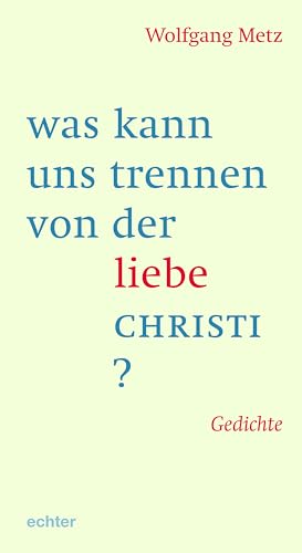 was kann uns trennen von der liebe CHRISTI?: Gedichte