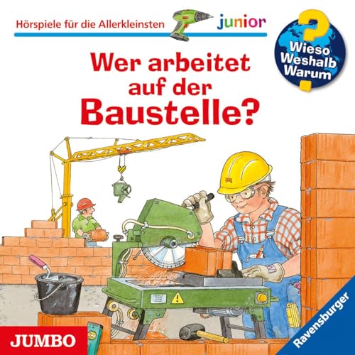 Wer arbeitet auf der Baustelle?: Wieso? Weshalb? Warum? junior