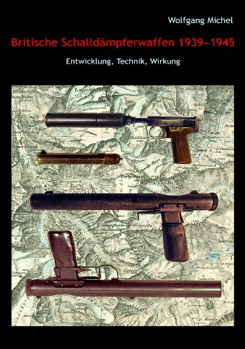 Britische Schalldämpferwaffen 1939-1945: Entwicklung, Technik, Wirkung Britische Schalldämpferwaffen 1939-1945: Entwicklung, Technik, Wirkung