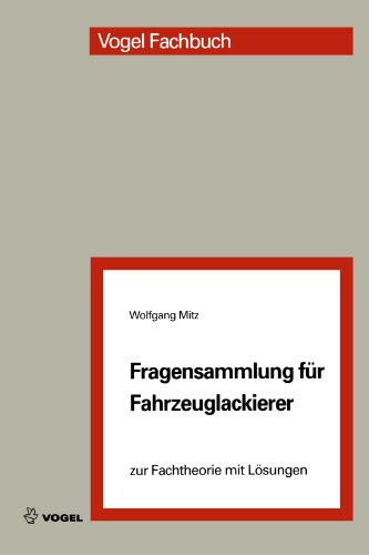 Fragensammlung für Fahrzeuglackierer: zur Fachtheorie mit Lösungen Fragensammlung für Fahrzeuglackierer: zur Fachtheorie mit Lösungen von Vogel Business Media