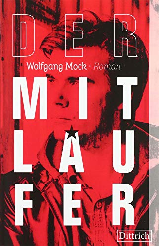 Der Mitläufer: Roman von Dittrich, Berlin