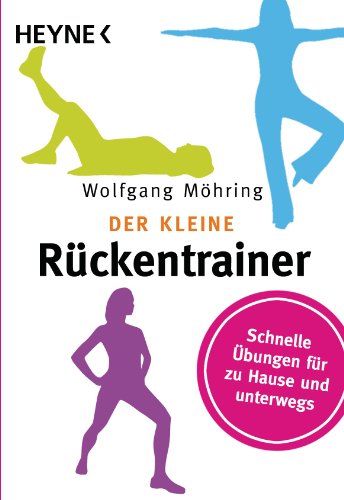 Der kleine Rückentrainer: Schnelle Übungen für zu Hause und unterwegs von HEYNE