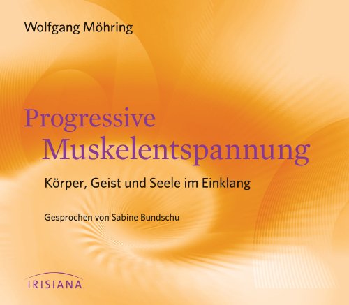 Progressive Muskelentspannung CD: Körper, Geist und Seele im Einklang von Irisiana