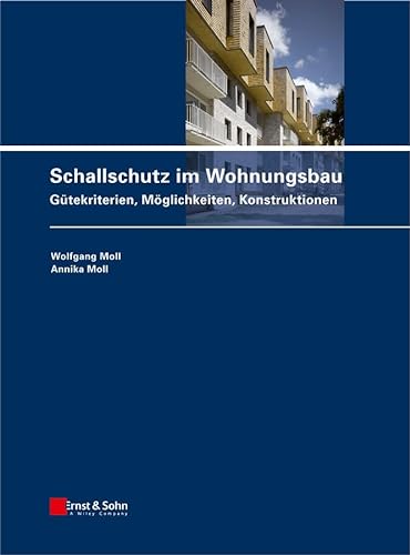 Schallschutz im Wohnungsbau: Gütekriterien, Möglichkeiten, Konstruktionen von Ernst & Sohn