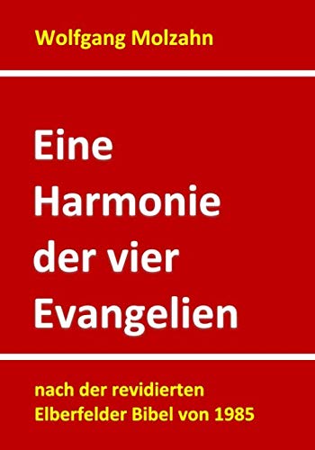 Eine Harmonie der vier Evangelien: nach der revidierten Elberfelder Bibel von 1985 von Independently published