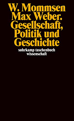 Max Weber. Gesellschaft, Politik und Geschichte: Gesellschaft, Politik u. Geschichte (suhrkamp taschenbuch wissenschaft) von Suhrkamp Verlag