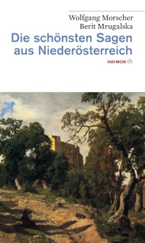 Die schönsten Sagen aus Niederösterreich von Haymon Verlag